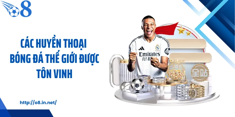 Các huyền thoại bóng đá thế giới được tôn vinh