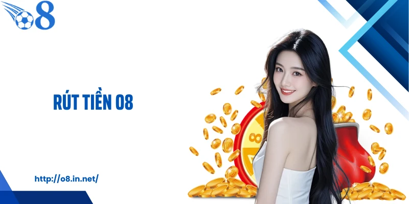 3 Bước Rút Tiền O8 Nhanh Gọn - Nhận Tiền Chỉ Sau Vài Phút